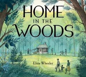 Home in the Woods de Eliza Wheeler