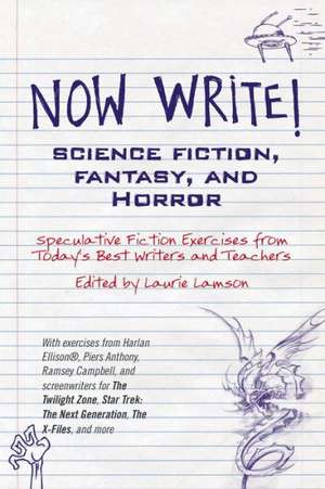 Now Write! Science Fiction, Fantasy and Horror: Speculative Genre Exercises from Today's Best Writers and Teachers de Laurie Lamson