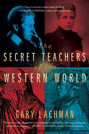 The Secret Teachers of the Western World de Gary Lachman