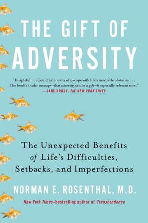 The Gift of Adversity: The Unexpected Benefits of Life's Difficulties, Setbacks, and Imperfections de Norman E. Rosenthal