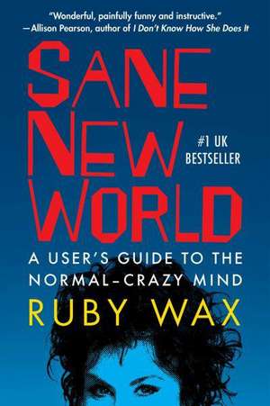 Sane New World: A User's Guide to the Normal-Crazy Mind de Ruby Wax