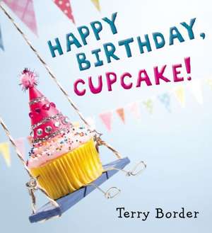 Happy Birthday, Cupcake! de Terry Border