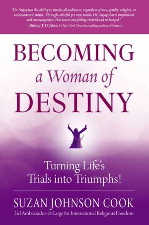 Becoming a Woman of Destiny: Turning Life's Trials Into Triumphs! de Suzan Johnson Cook