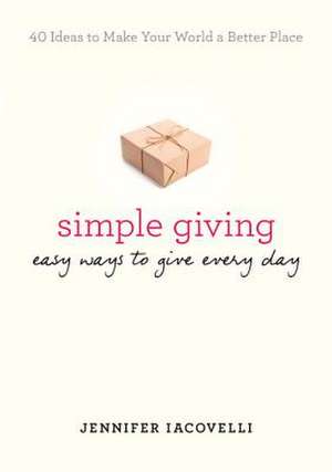 Simple Giving: Easy Ways to Give Every Day de Jennifer Iacovelli