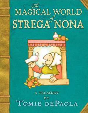 The Magical World of Strega Nona: A Treasury de Tomie De Paola