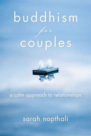 Buddhism for Couples: A Calm Approach to Relationships de Sarah Napthali