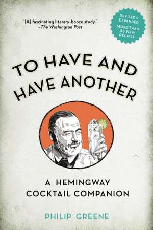 To Have and Have Another Revised Edition: A Hemingway Cocktail Companion de Philip Greene