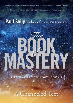 The Book of Mastery: Book I de Paul Selig