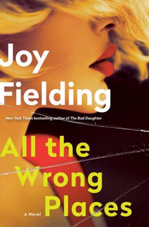 All the Wrong Places de Joy Fielding