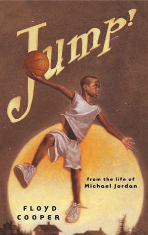 Jump!: From the Life of Michael Jordan de Floyd Cooper