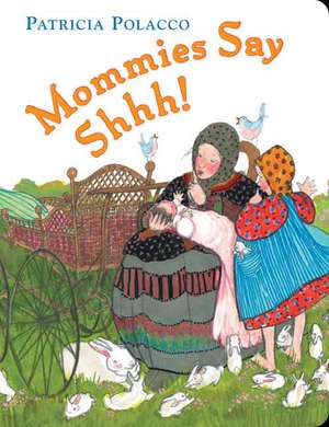 Mommies Say Shh! de Patricia Polacco