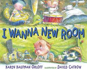 I Wanna New Room de Karen Kaufman Orloff