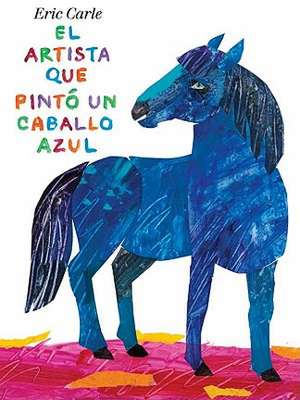 El Artista Que Pinto un Caballo Azul de Eric Carle