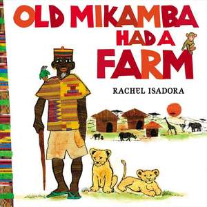 Old Mikamba Had A Farm de Rachel Isadora