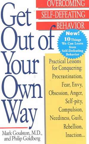 Get Out of Your Own Way: Overcoming Self-Defeating Behavior de Mark Goulston