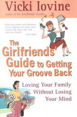 The Girlfriends' Guide to Getting Your Groove Back de Vicki Iovine