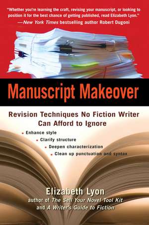 Manuscript Makeover: Revision Techniques No Fiction Writer Can Afford to Ignore de Elizabeth Lyon