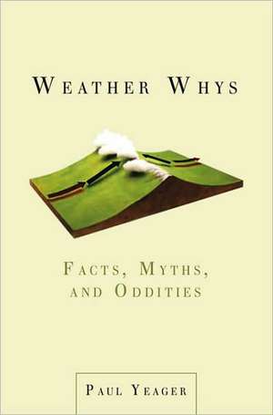 Weather Whys: Facts, Myths, and Oddities de Paul Yeager