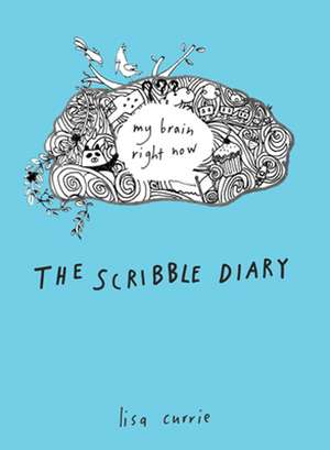 The Scribble Diary: My Brain Right Now de Lisa Currie