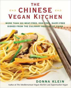 The Chinese Vegan Kitchen: More Than 225 Meat-Free, Egg-Free, Dairy-Free Dishes from the Culinary Regions of China de Donna Klein