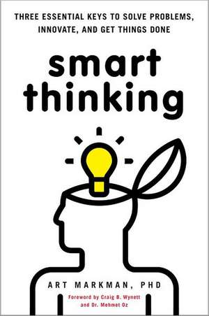 Smart Thinking: Three Essential Keys to Solve Problems, Innovate, and Get Things Done de Art Markman