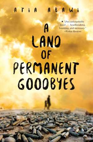 A Land of Permanent Goodbyes a Land of Permanent Goodbyes de Atia Abawi