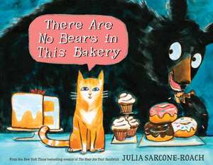 There Are No Bears in This Bakery de Julia Sarcone-Roach