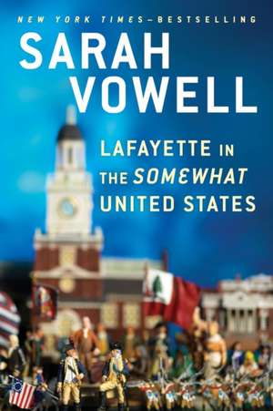 Lafayette in the Somewhat United States de Sarah Vowell