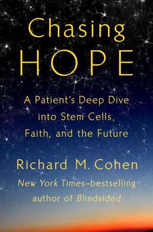 Chasing Hope: A Patient's Deep Dive Into Stem Cells, Faith, and the Future de Richard M. Cohen