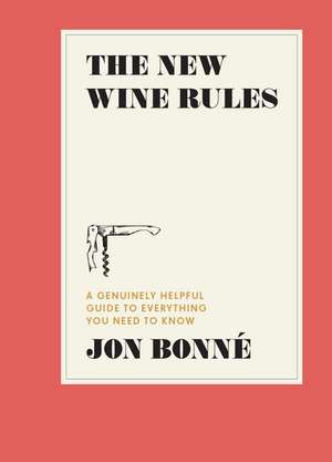 The New Wine Rules de Jon Bonne