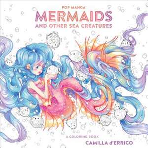 Pop Manga Mermaids and Other Sea Creatures de C D′errico