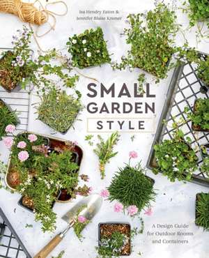 Small Garden Style: A Design Guide for Outdoor Rooms and Containers de Isa Hendry Eaton