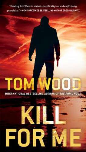 Kill for Me de Tom Wood