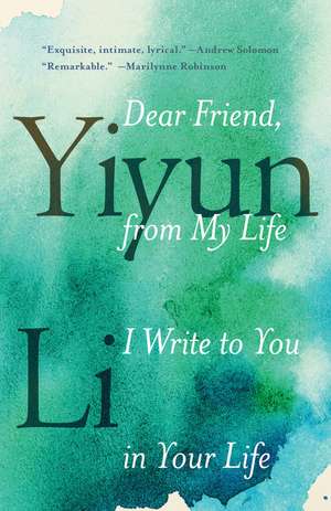 Dear Friend, from My Life I Write to You in Your Life de Yiyun Li