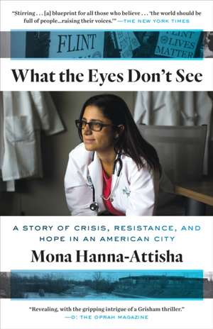 What the Eyes Don't See de Mona Hanna-Attisha