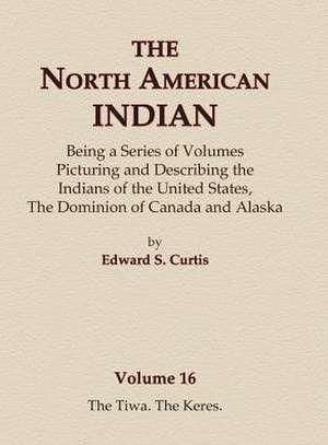 The North American Indian Volume 16 - The Tiwa, The Keres de Edward S. Curtis