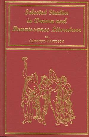 Selected Studies in Drama and Renaissance Literature de Clifford Davidson