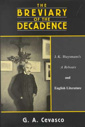 The Breviary of the Decadence: "J.K. Huysmans's ""A Rebours"" and English Literature" de G.A. CEVASCO