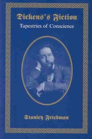 Dickens's Fiction: "Tapestries of Conscience" de Stanley Friedman