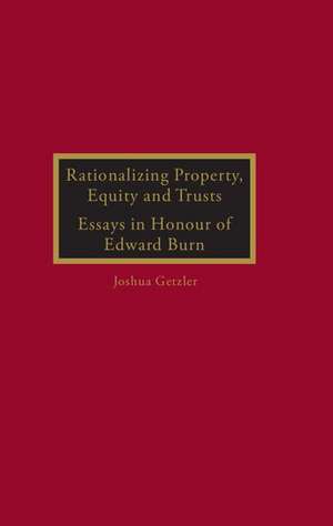 Rationalizing Property, Equity and Trusts: Essays in Honour of Edward Burn de Joshua Getzler