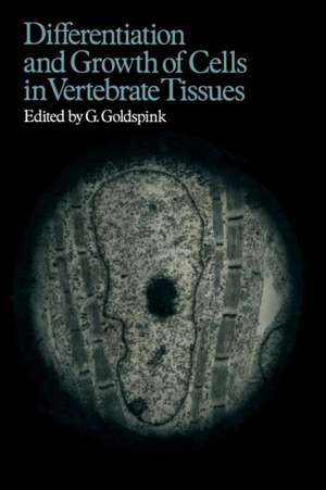 Differentiation and Growth of Cells in Vertebrate Tissues de G. Goldspink