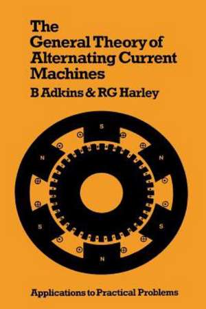 The General Theory of Alternating Current Machines: Application to Practical Problems de Bernard Adkins