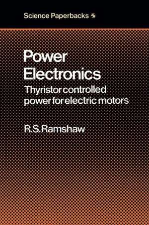 Power Electronics: Thyristor Controlled Power for Electric Motors de Raymond S. Ramshaw