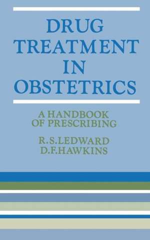 Drug Treatment in Obstetrics: A Handbook of Prescribing de R. S. Ledward