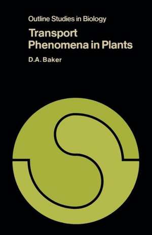 Transport Phenomena in Plants de D. A. Baker