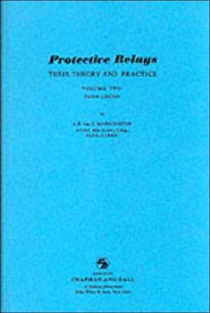 Protective Relays Their Theory and Practice: Volume Two de A. R. van. C. Warrington