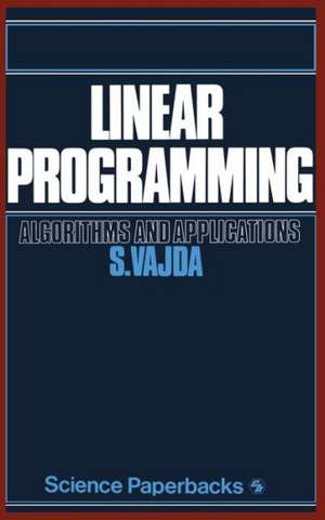 Linear Programming: Algorithms and applications de S. Vajda