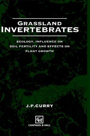 Grassland Invertebrates: Ecology, influence on soil fertility and effects on plant growth de Jim P. Curry