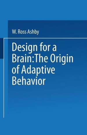 Design for a Brain: The origin of adaptive behaviour de W. Ashby