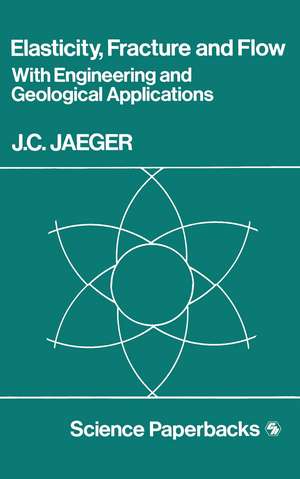 Elasticity, Fracture and Flow: with Engineering and Geological Applications de J. C. Jaeger